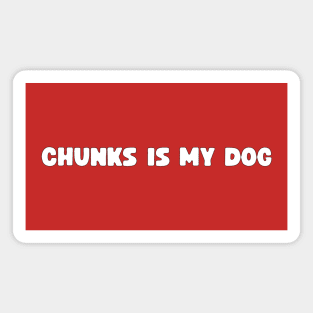 Chunks Is My Dog Magnet